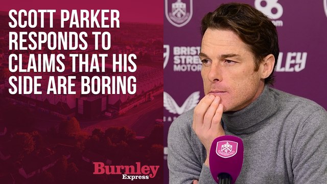 Scott Parker responds to claims that his Burnley side are boring