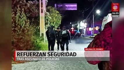 Refuerzan seguridad tras asesinato de policías en Malinalco