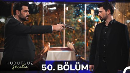 Hudutsuz Sevda 50.Bölüm