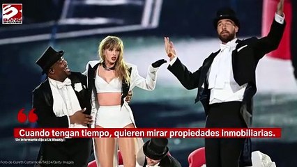 Taylor Swift y Travis Kelce han 'hablado de la posibilidad de comprar una casa juntos'