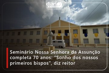 Seminário Nossa Senhora da Assunção completa 70 anos: “Sonho dos nossos primeiros bispos”, diz reitor