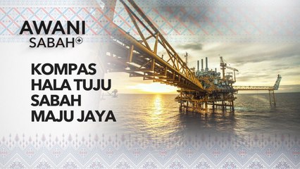 AWANI Sabah+: Kompas hala tuju Sabah maju jaya