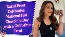 Rakul Preet Celebrates National Hot Chocolate Day with a Guilt-Free Treat