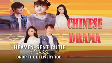 Heaven-Sent Cutie: Daddy, Drop the Delivery Job! Full Drama