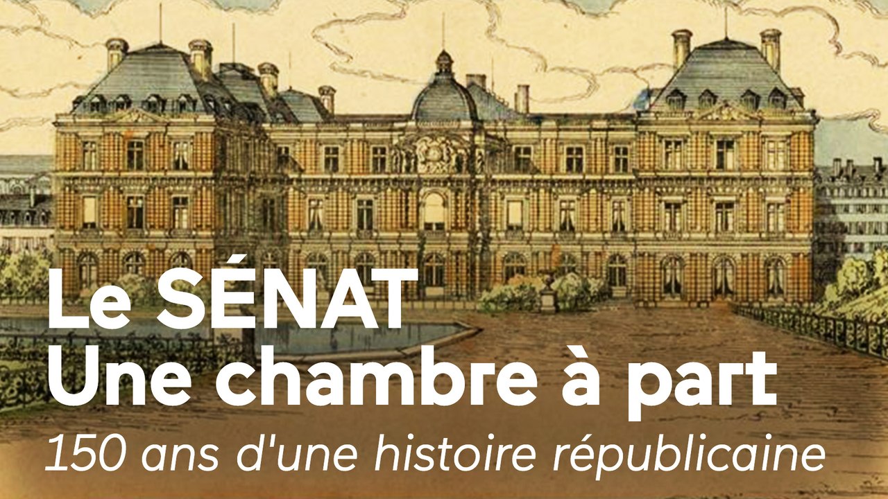 Le Sénat, une chambre à part - 150 ans d'une histoire républicaine