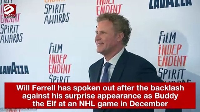 Will Ferrell has spoken out after the backlash against his surprise appearance as Buddy the Elf at an NHL game in December