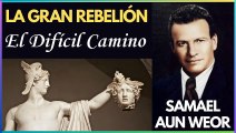 Capítulo 25 | El Difícil Camino | La Gran Rebelión | Samael Aun Weor | Gnosis