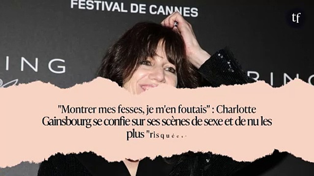 "Montrer mes fesses, je m'en foutais" : Charlotte Gainsbourg se confie sur ses scènes de sexe et de nu les plus "risquées"