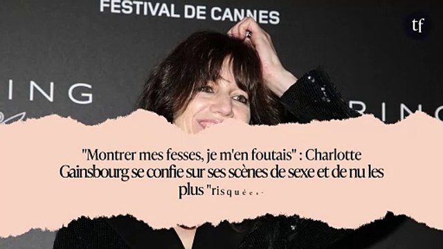 Montrer mes fesses, je m'en foutais : Charlotte Gainsbourg se confie sur ses scènes de sexe et de nu les plus risquées