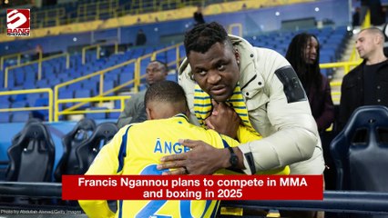 Francis Ngannou will fight in both MMA and boxing in 2025