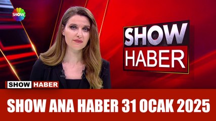 Show Ana Haber 31 Ocak 2025