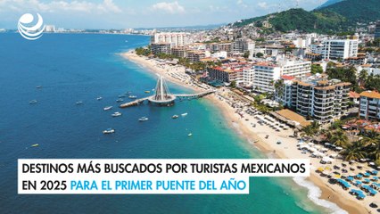 Primer puente del año: Conoce los destinos más buscados por los turistas mexicanos en 2025