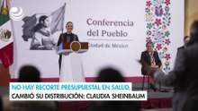 No hay recorte presupuestal en salud, cambió su distribución: Claudia Sheinbaum