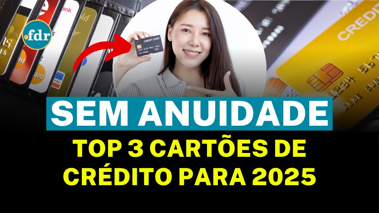 TOP 3 MELHORES CARTÕES DE CRÉDITO SEM ANUIDADE para 2025 – Veja qual vale a pena!