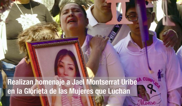 Realizan homenaje a Jael Montserrat Uribe en la Glorieta de las Mujeres que Luchan