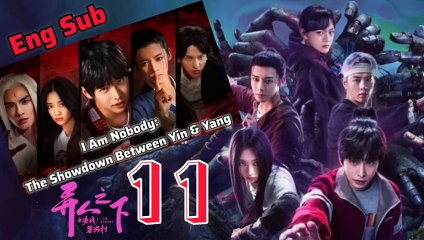 [Eng Sub] I Am Nobody Episode 11 – Uncover the Mysteries of Yin and Yang 🌟