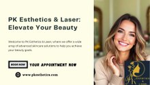 PK Esthetics & Laser: Elevate Your Beauty