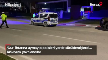 'Dur' ihtarına uymayıp polisleri yerde sürüklemişlerdi... Kıskıvrak yakalandılar