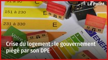 Crise du logement : le gouvernement piégé par son DPE