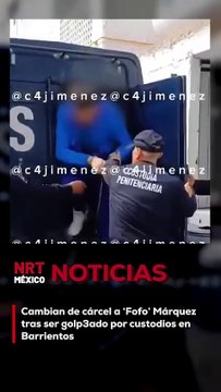 Cambian de cárcel a Fofo Márquez tras agresión en Barrientos