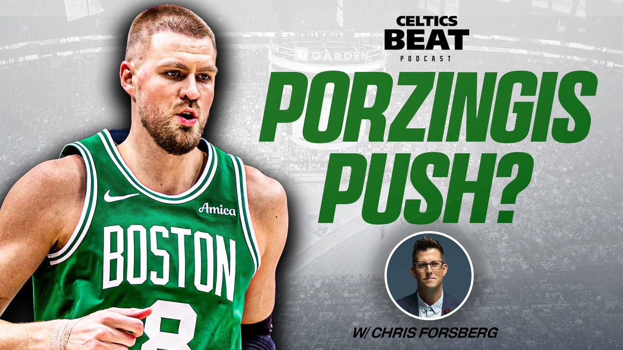 Is Porzingis Pushing Celtics in Right Direction? w/ Chris Forsberg | Celtics Beat
