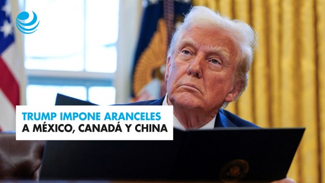 Trump impone aranceles a México, Canadá y China
