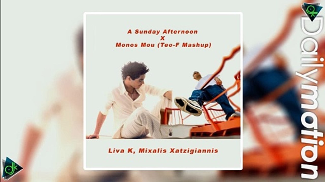 Liva K X Χατζηγιάννης Μιχάλης - A Sunday Afternoon X Μόνος μου (Teo-F Mashup)