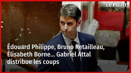 Édouard Philippe, Bruno Retailleau, Élisabeth Borne… Gabriel Attal distribue les coups