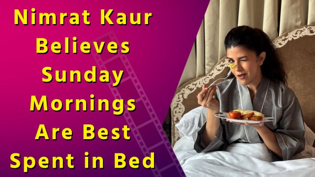 Nimrat Kaur Thinks Getting Out of Bed on Sundays Is Overrated