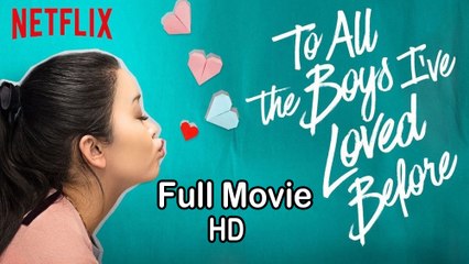 Watch 'To All the Boys I've Loved Before' (2018) Full Movie HD 🎬