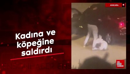 Ankara'da dehşet anları kamerada: Kadına ve köpeğine saldırdı