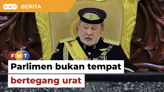 Parlimen bukan tempat bertegang urat, maki hamun, titah Agong