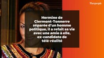 Hermine de Clermont-Tonnerre séparée d’un homme politique, il a refait sa vie avec une amie à elle, ex-candidate de télé-réalité