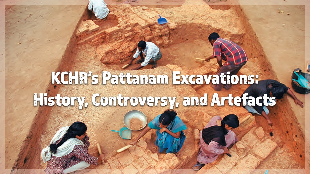 KCHR’s Pattanam Excavations: History, Controversy, and Artefacts