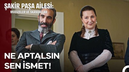 İsmet'in Tüm Şüpheleri Buhar Olup Uçtu! - Şakir Paşa Ailesi; Mucizeler ve Skandallar 5. Bölüm