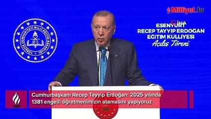 Cumhurbaşkanı Erdoğan: 1381 engelli öğretmenin atamasını yapacağız