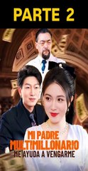 MI PADRE MULTIMILLONARIO ME AYUDA A VENGARME PARTE 2