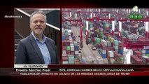 ¿Qué impacto tienen los aranceles en Jalisco? Ernesto Sánchez Proal lo explica
