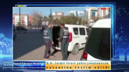 B.K. İsimli firari şahıs yakalanarak cezaevine teslim edildi