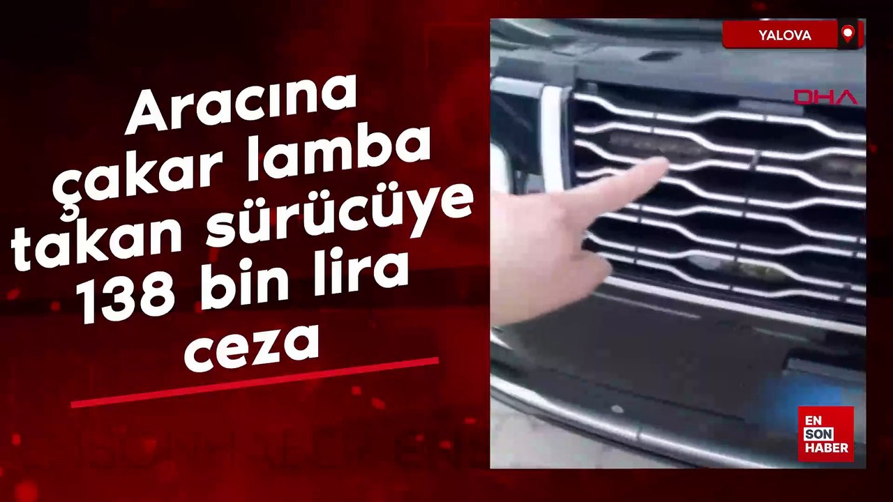Yalova'da aracına çakar lamba takan sürücüye 138 bin lira ceza