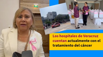 Los hospitales de Veracruz cuentan actualmente con el tratamiento del cáncer