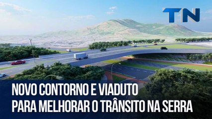 Novo contorno e viaduto para melhorar o trânsito na Serra