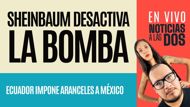 #EnVivo #NoticiasALasDos ¬ Trump: Gran conversación con Sheinbaum ¬ Ecuador pone aranceles a México