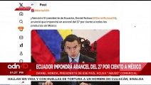 🚨¡Última Hora! Ecuador impondrá aranceles del 27% contra México