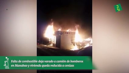 Falta de combustible deja varado a camión de bomberos en Manabao y vivienda queda reducida a cenizas