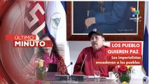 Pdte. Ortega: Cuando los pueblos quieren paz, los imperialistas quieren imponer cadenas