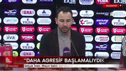 Selçuk İnan: Maçın hakkı beraberlik gibiydi