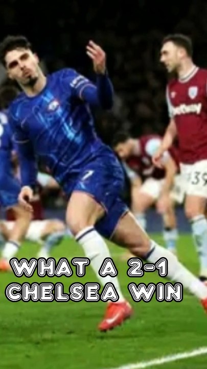 What a 2-1  Chelsea West Ham win