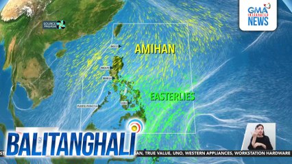 PAGASA - Amihan at Easterlies, patuloy na umiiral sa bansa | Balitanghali