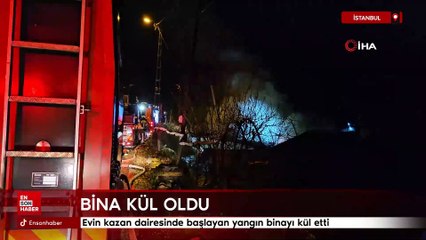 İstanbul'da evin kazan dairesinde başlayan yangın binayı kül etti